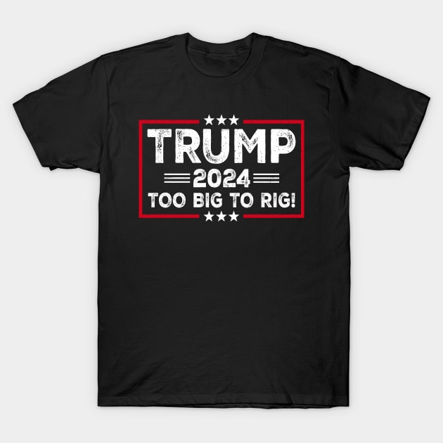 Trump 2024 - TOO BIG TO RIG - Funny Trump Quote T-Shirt by LSanchezArt